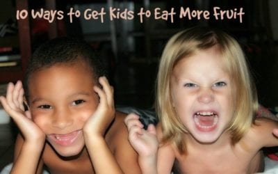 10 Ways to Get Kids to Eat More Fruit