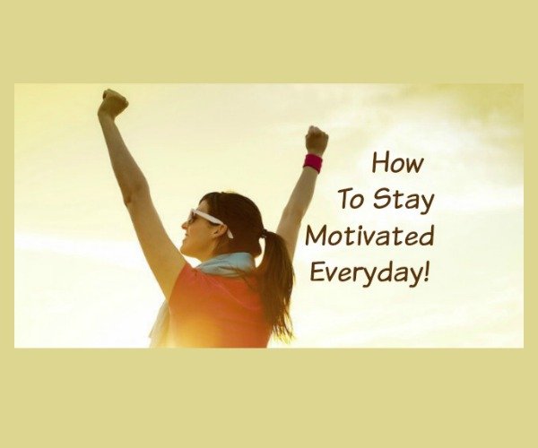 How To Stay Motivated Everyday - You Be Fit