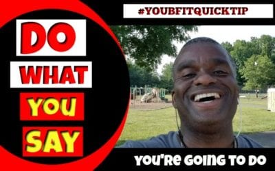 Do What You Say You’re Going to Do #youbfitquicktip